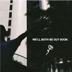 we'll both be out soon.