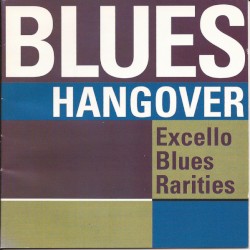 Blues Hangover: Excello Blues Rarities