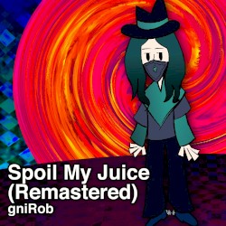Spoil My Juice (remastered)