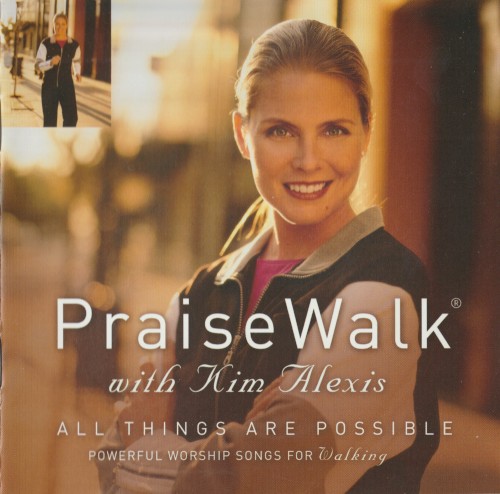 PraiseWalk With Kim Alexis: All Things Are Possible