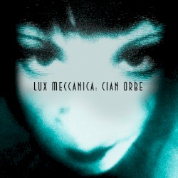 Lux Meccanica: Cian Orbe