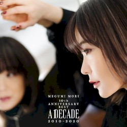 MEGUMI MORI 10th ANNIVERSARY BEST - A DECADE 2010–2020 -