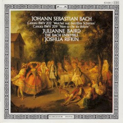Cantata BWV 202 “Weichet nur, bertrübte Schatten” / Cantata BWV 209 “Non sa che sia dolore”