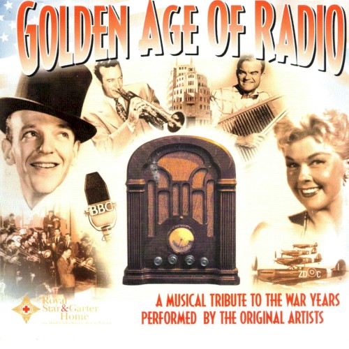 Golden Age of Radio: A Musical Tribute to the War Years Performed by the Original Artists