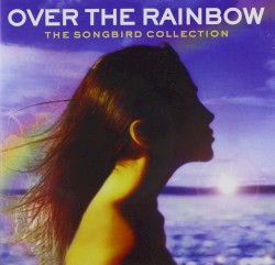 Over the Rainbow: The Songbird Collection