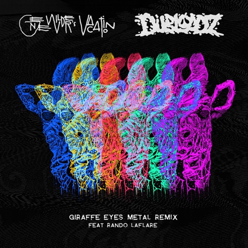 GIRAFFE EYES (Dubloadz metal remix)