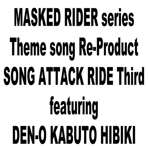 Masked Rider series Theme song Re-Product CD SONG ATTACK RIDE Third featuring DEN-O KABUTO HIBIKI