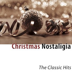 Christmas Nostalgia (The Classic Hits - Remastered 2016)