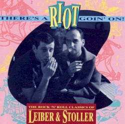 There’s a Riot Goin’ On!: The Rock ’n’ Roll Classics of Leiber & Stoller