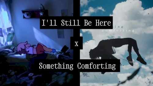 I'll Still Be Here/Something Comforting (Mashup)