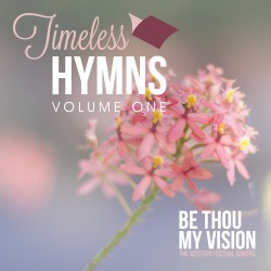 Timeless Hymns, Vol. 1: Be Thou My Vision