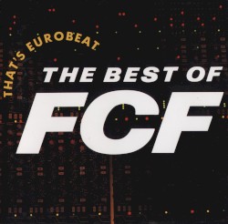 That’s Eurobeat: The Best of F.C.F.