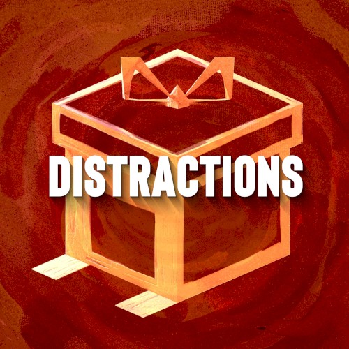 Distractions