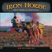 Iron Horse: Great American Train Songs