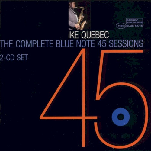 The Complete Blue Note 45 Sessions of Ike Quebec