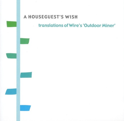 A Houseguest’s Wish: Translations of Wire’s ‘Outdoor Miner’