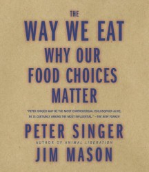 The Way We Eat: Why Our Food Choices Matter
