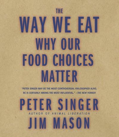 The Way We Eat: Why Our Food Choices Matter