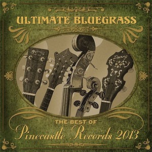 Ultimate Bluegrass: The Best of Pinecastle Records 2013