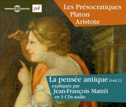 La pensée antique (vol. 1) : Les présocratiques - Platon - Aristote