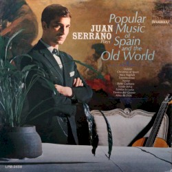 Juan Serrano Plays Popular Music of Spain and the Old World