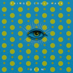 Things I Could Have (Seen)