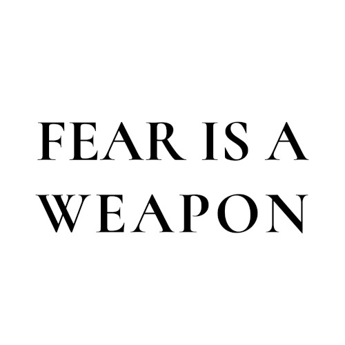 FEAR IS A WEAPON