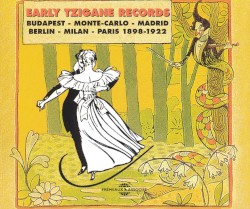 Early Tzigane Records: Budapest - Monte-Carlo - Madrid - Berlin - Milan - Paris 1898-1922