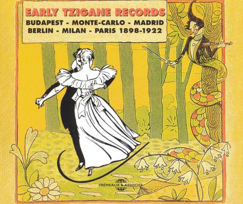 Early Tzigane Records: Budapest - Monte-Carlo - Madrid - Berlin - Milan - Paris 1898-1922