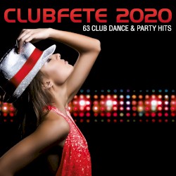 Clubfete 2020: 63 Club Dance & Party Hits