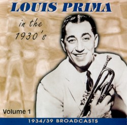 Louis Prima in the 1930s: 1934/39 Broadcasts, Volume 1