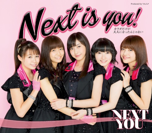 Next is you! / カラダだけが大人になったんじゃない