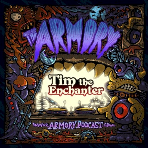 2016-06-10: The Armory Podcast: Tim The Enchanter - Episode 136