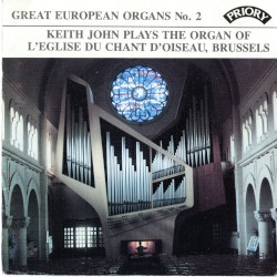 Great European Organs, No. 2: Keith John Plays the Organ of L'Eglise du Chant d'Oiseau, Brussels