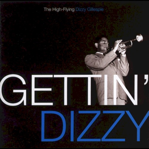 Gettin' Dizzy - The High Flying Dizzy Gillespie