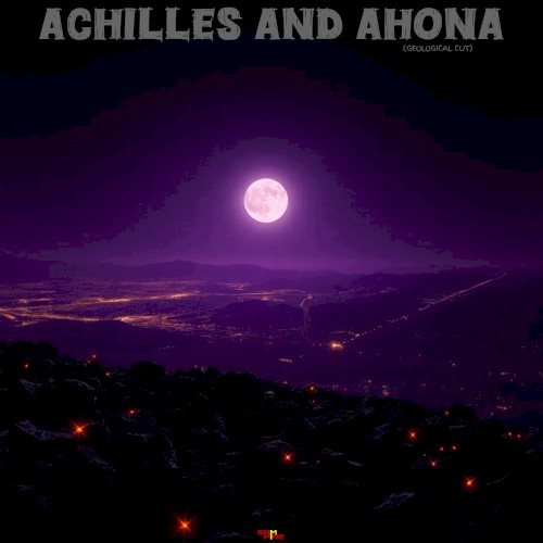 ACHILLES AND AHONA (Geological Cut)
