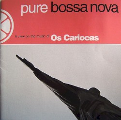 Pure Bossa Nova - A View On The Music Of Os Cariocas