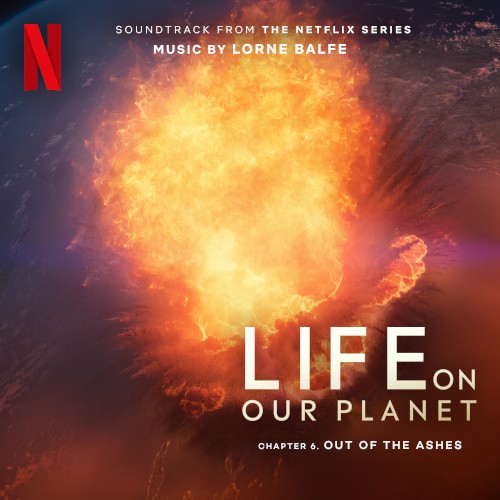 Out of the Ashes: Chapter 6 (Soundtrack from the Netflix Series "Life on Our Planet")