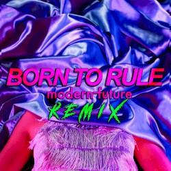 Born to Rule (Modern Future remix)
