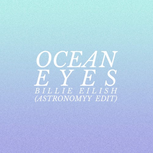 ocean eyes (Astronomyy edit)