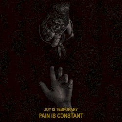 Joy Is Temporary, Pain Is Constant
