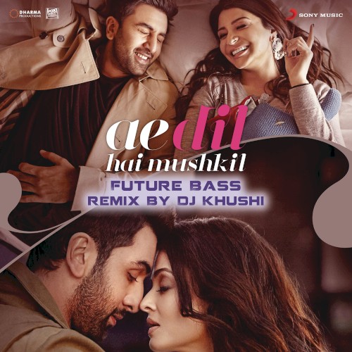 Ae Dil Hai Mushkil (Future Bass remix by DJ Khushi)