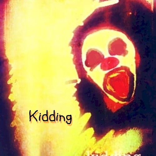 Kidding