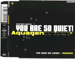 You Are So Quiet!
