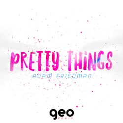 Pretty Things (Geo Remix)