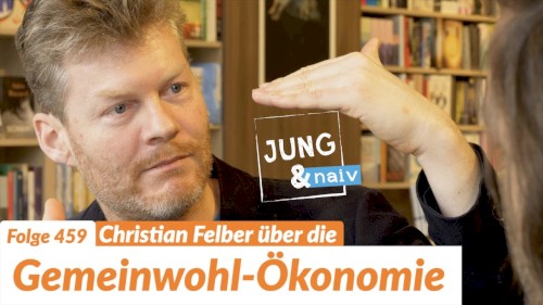 Jung & Naiv #459, „Christian Felber über die Gemeinwohl-Ökonomie“