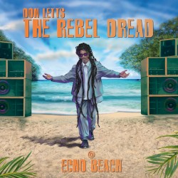 Don Letts - The Rebel Dread presents (@) Echo Beach