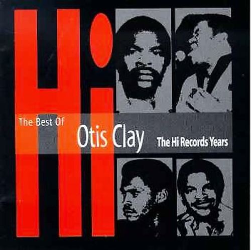 The Best Of Otis Clay: The Hi Records Years
