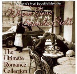 The World’s Most Beautiful Melodies: Where Time Stands Still: The Ultimate Romance Collection