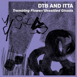 Trembling Flower / Unsettled Ghosts